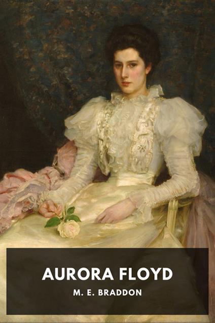 Aurora Floyd - Mary Elizabeth Braddon,Horatio Valentae - ebook