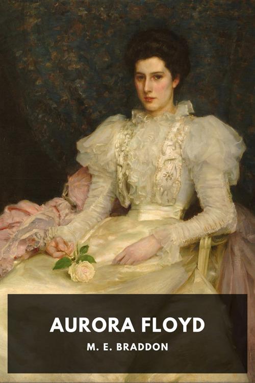 Aurora Floyd - Mary Elizabeth Braddon,Horatio Valentae - ebook