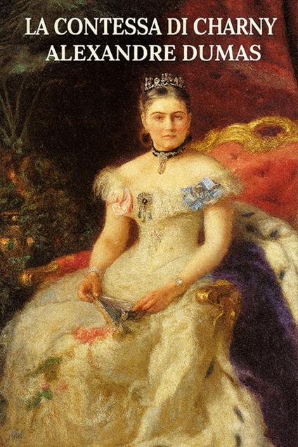 La contessa di Charny - Alexandre Dumas,Horatio Valentae - ebook