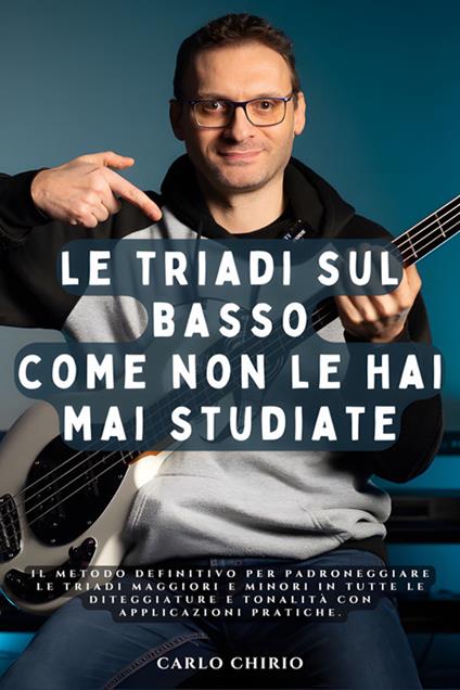 Le triadi sul basso come non le hai mai studiate. eBook pratico per bassisti con video, audio, partiture e tab - Carlo Chirio - ebook
