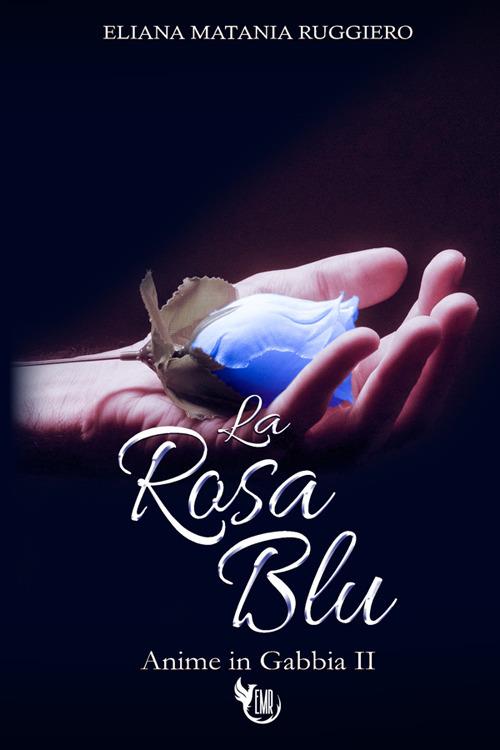 La rosa blu. Anime in gabbia. Vol. 2 - Eliana Matania Ruggiero - copertina