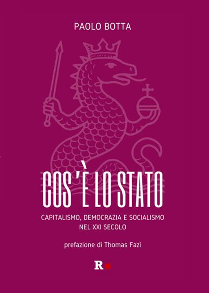 Cos'è lo Stato. Capitalismo, democrazia e socialismo del XXI secolo - Paolo Botta - ebook