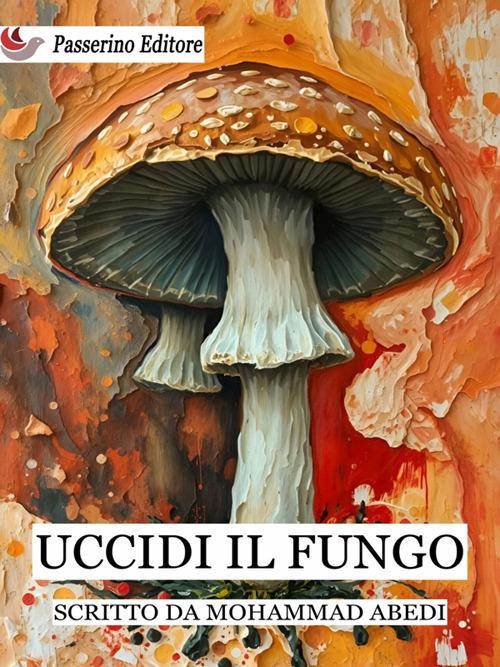 Uccidi il fungo - Mohammad Abedi,Alexander Conti - ebook