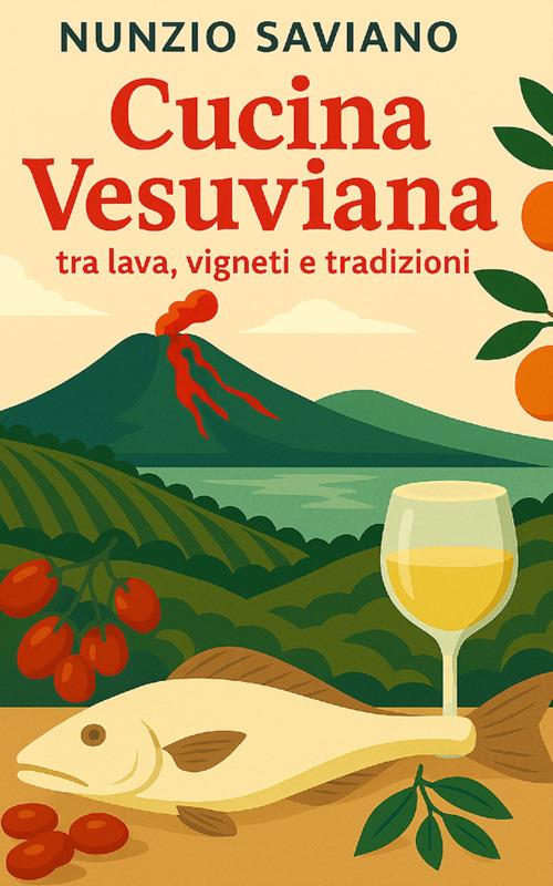 Cucina vesuviana. Tra lava, vigneti e tradizioni - Nunzio Saviano - copertina