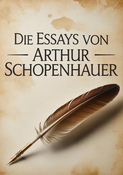 Die essays von Arthur Schopenhauer - Arthur Schopenhauer - copertina