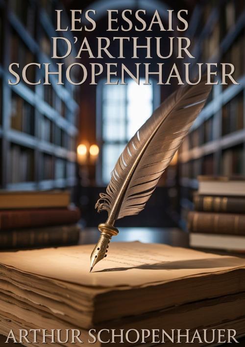 Les essais d'Arthur Schopenhauer - Arthur Schopenhauer - copertina