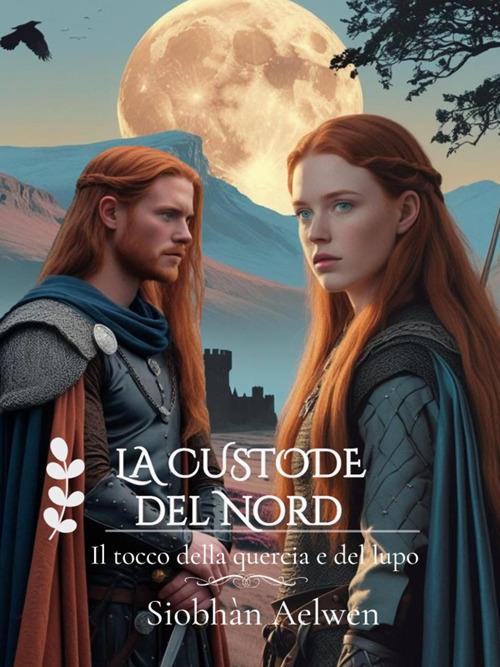 La custode del Nord. Il tocco della quercia e del lupo - Siobhàn Aelwen - ebook