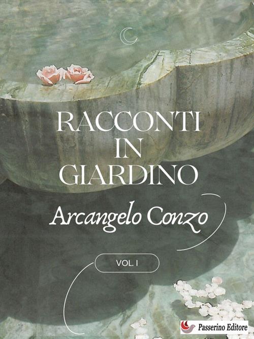 Racconti in giardino. Vol. 1 - Arcangelo Conzo - ebook
