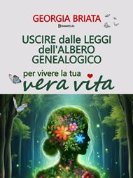 Uscire dalle leggi dell'albero genealogico. Per vivere la tua vera vita