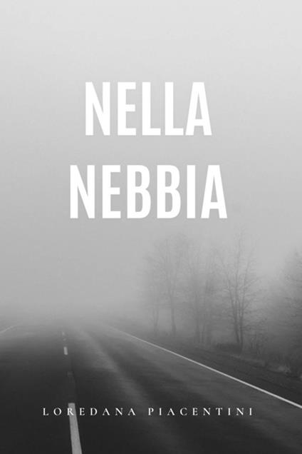 Nella Nebbia - Loredana Piacentini - ebook