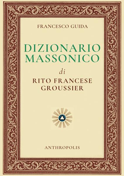 Dizionario massonico di rito francese Groussier - Francesco Guida - copertina