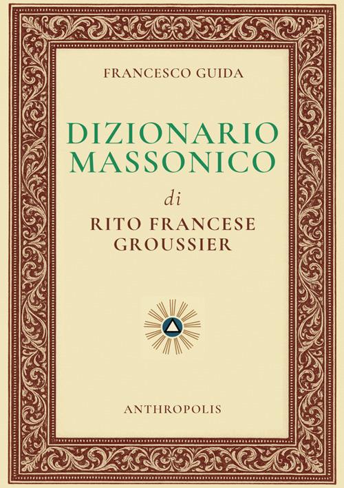 Dizionario massonico di rito francese Groussier - Francesco Guida - copertina