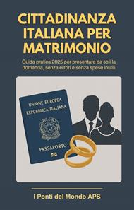 Cittadinanza Italiana per Matrimonio - Guida Pratica per Italiani Sposati con Stranieri