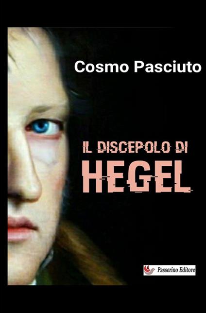 Il discepolo di Hegel - Cosmo Pasciuto - copertina