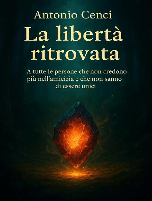 La libertà ritrovata - Antonio Cenci - ebook
