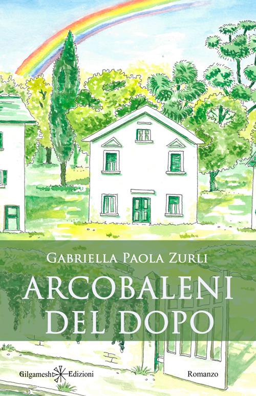 Arcobaleni del dopo - Gabriella Paola Zurli - ebook