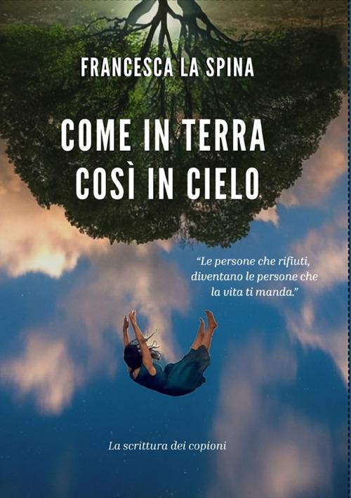 Come in terra così in cielo. La scrittura dei copioni - Francesca La Spina - copertina