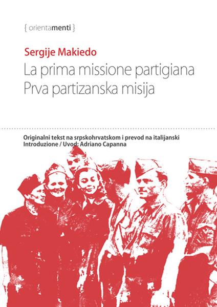 La prima missione partigiana-Prva partizanska misija. Ediz. italiana e serba - Sergije Makiedo - copertina