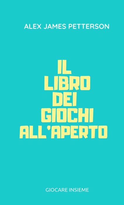 Il libro dei giochi all'aperto - Alex James Petterson - copertina