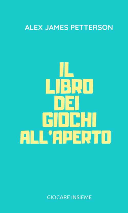 Il libro dei giochi all'aperto - Alex James Petterson - copertina