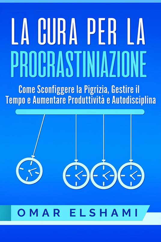La Cura per la Procrastinazione - Omar Elshami - ebook