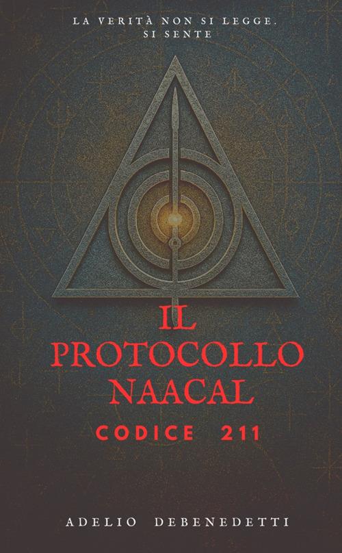Il Protocollo Naacal. Codice 211. Ediz. integrale - Adelio Debenedetti - copertina