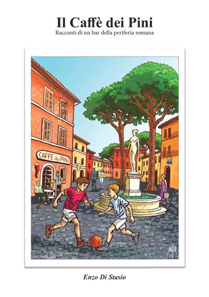 Il Caffè dei Pini. Racconti di un bar della periferia romana - Enzo Di Stasio - copertina