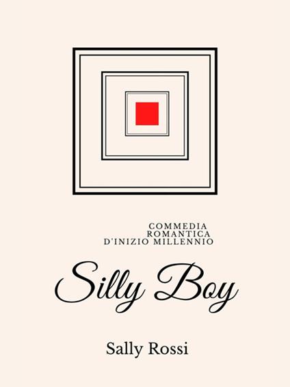 Silly Boy. Commedia romantica d'inizio Millennio - Sally Rossi - ebook