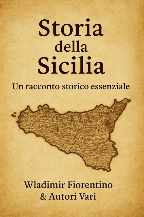 Storia della Sicilia. Un racconto storico essenziale - Wladimir Fiorentino - ebook