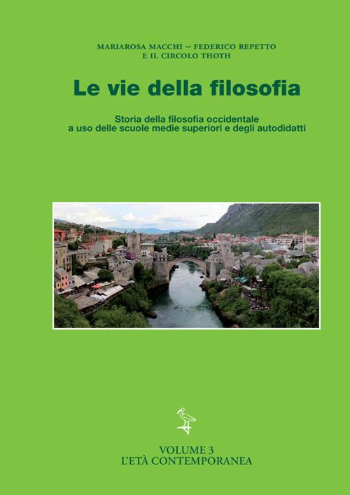 Le vie della filosofia. Storia della filosofia occidentale. Vol. 3: L' età contemporanea - Mariarosa Macchi,Federico Repetto,Circolo Thoth - copertina