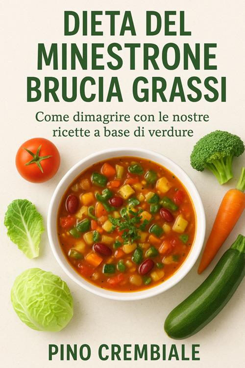 Dieta del minestrone brucia grassi. Come dimagrire con le nostre ricette a base di verdure - Pino Crembiale - ebook