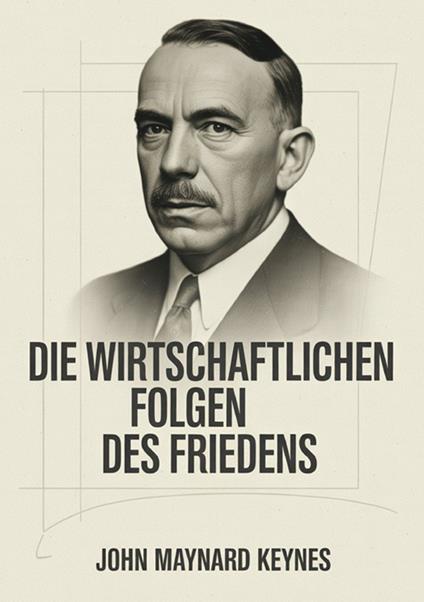 Die wirtschaftlichen Folgen des Friedens - John Maynard Keynes - copertina