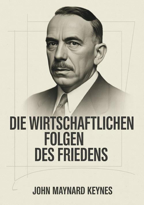 Die wirtschaftlichen Folgen des Friedens - John Maynard Keynes - copertina