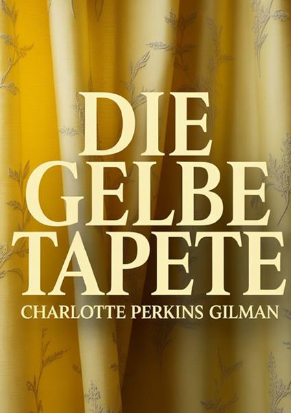 Die gelbe Tapete - Charlotte Perkins Gilman - copertina