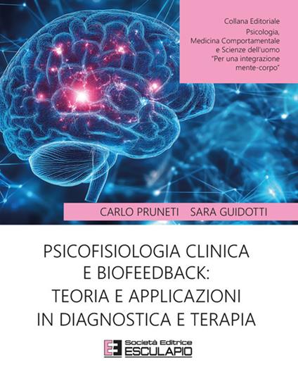 Psicofisiologia clinica e biofeedback: teoria e applicazioni in diagnostica e terapia - Sara Guidotti,Carlo Pruneti - ebook