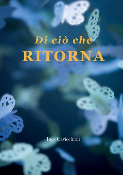 Di ciò che ritorna - Ines Cavicchioli - copertina