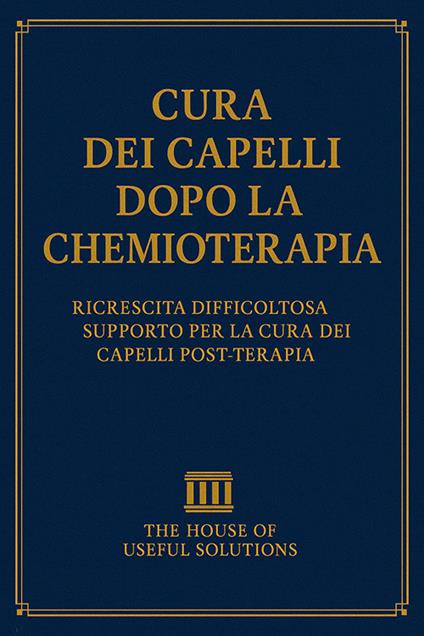 Cura dei capelli dopo la chemioterapia. Ricrescita difficoltosa. Supporto per la cura dei capelli post-terapia - The House of useful solution - ebook