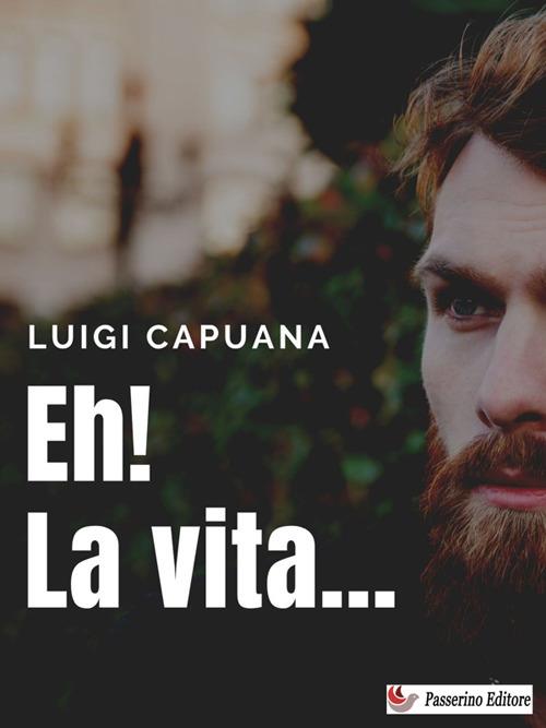 Eh! La vita... - Luigi Capuana - ebook