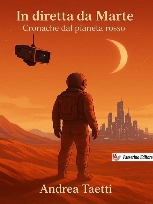 In diretta da Marte. Cronache dal pianeta rosso - Andrea Taetti - ebook