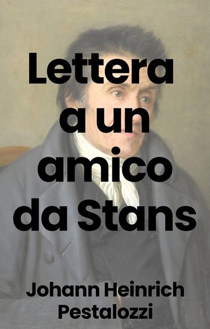 Lettera ad un amico da Stans - Johann Heinrich Pestalozzi - ebook