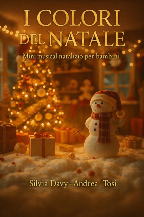 I colori del Natale. Mini musical natalizio per bambini - Silvia Davy,Andrea Tosi,Cristina Capozzi - ebook