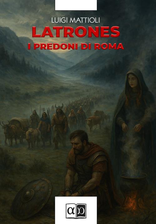 Latrones. I predoni di Roma - Luigi Mattioli - ebook