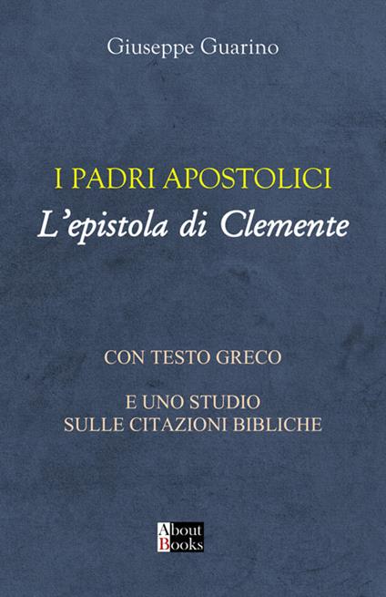 I padri apostolici. L'epistola di Clemente. Con testo greco e uno studio sulle citazioni bibliche - Giuseppe Guarino - copertina