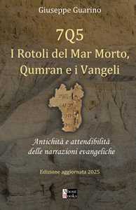 7Q5 I rotoli del mar Morto, Qumran e i Vangeli. Antichità e attendibilità delle narrazioni evangeliche