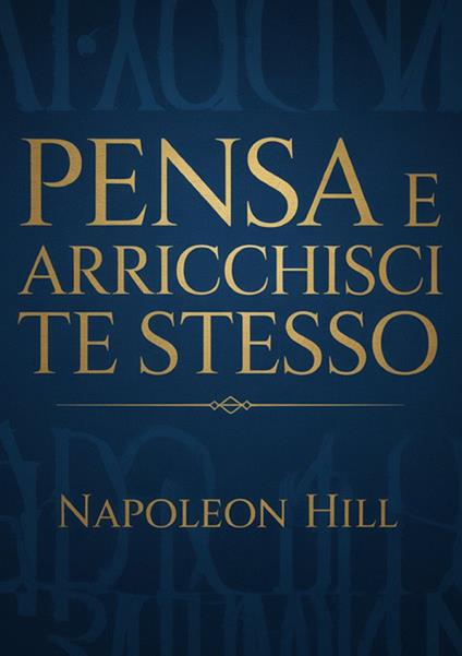 Pensa e arricchisci te stesso - Napoleon Hill - copertina