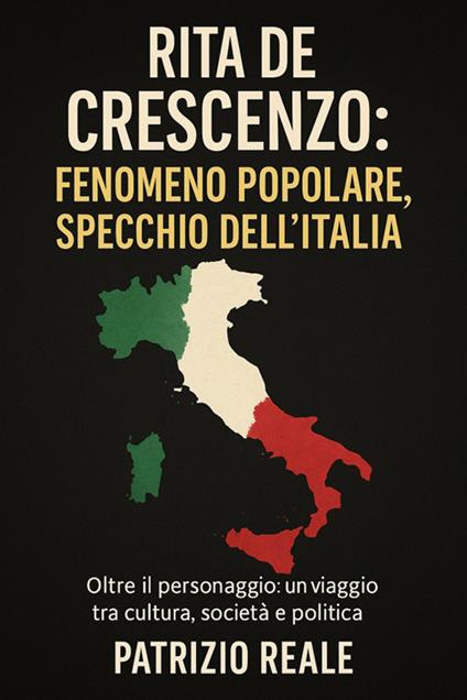 Rita De Crescenzo: fenomeno popolare, specchio dell'Italia. Oltre il personaggio: un viaggio tra cultura, società e politica - Patrizio Reale - ebook