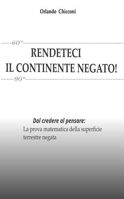 RENDETECI IL CONTINENTE NEGATO! - Orlando Chicconi - ebook