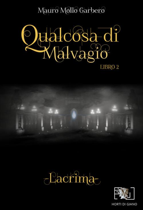 Qualcosa di malvagio. Lacrima. Vol. 2 - Mauro Mollo Garbero - ebook