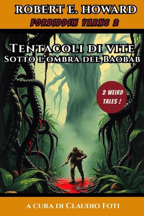 Tentacoli di vite e sotto il baobab. 2 racconti weird - Robert E. Howard,Claudio Foti - ebook