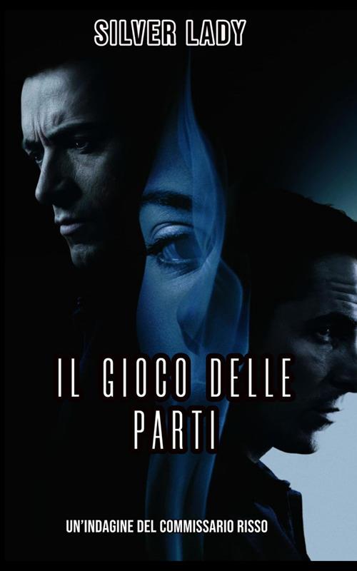 Il gioco delle parti. Il commissario Risso - Silver Lady - ebook